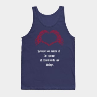 "Because Love Comes at the Expense of Commitments and Bindings," Tank Top